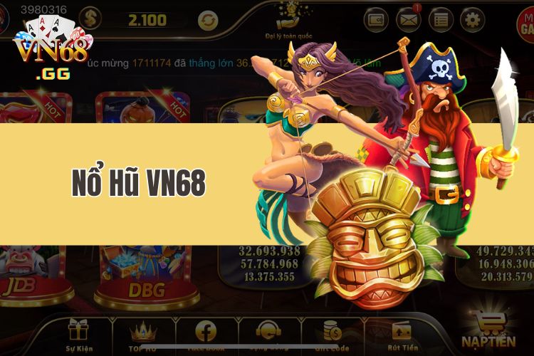 Nổ hũ VN68 - Săn Jackpot siêu khủng ngay hôm nay cùng nhà cái VN68