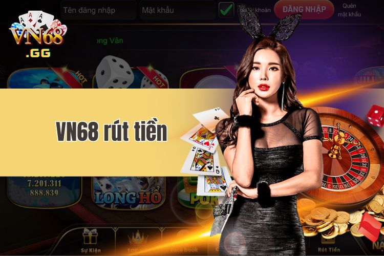 VN68 rút tiền - Tham khảo các bước lĩnh thưởng tại nhà cái VN68