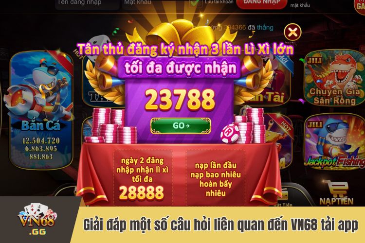 Giải đáp nhanh một số câu hỏi liên quan đến VN68 tải app