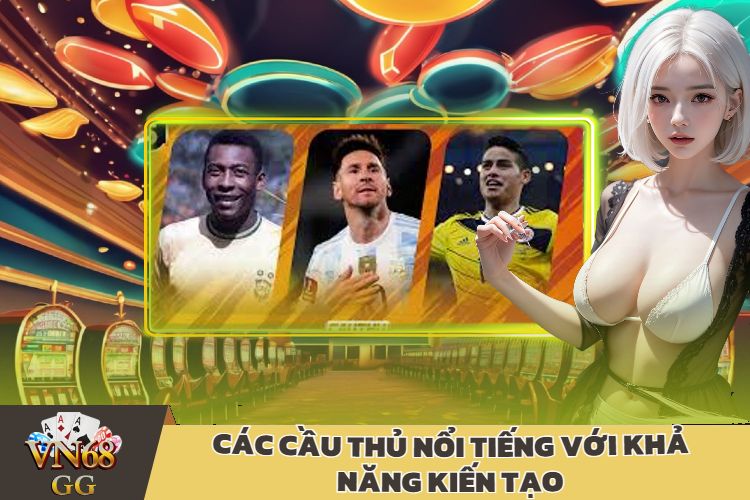 Các Cầu Thủ Nổi Tiếng Với Khả Năng Kiến Tạo