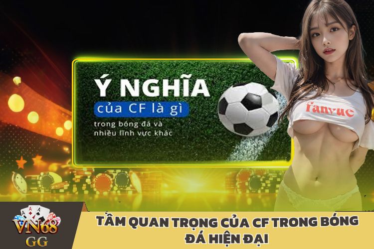 Tầm Quan Trọng Của CF Trong Bóng Đá Hiện Đại